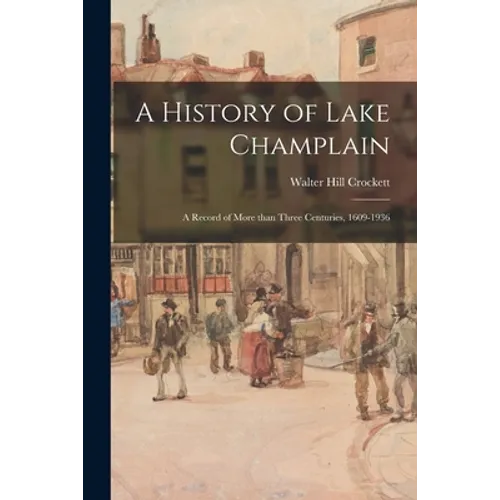 A History of Lake Champlain; a Record of More Than Three Centuries, 1609-1936