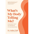 What's My Body Telling Me?: Your Body Isn't the Problem. It's the Solution. - Paperback