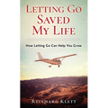 Letting Go Saved My Life: How Letting Go Can Help You Grow - Paperback