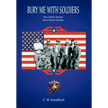Bury Me With Soldiers: One Grunt's Honest Story About Vietnam
