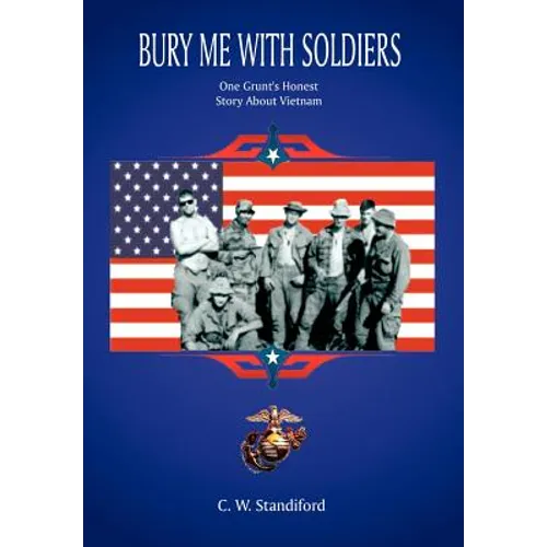 Bury Me With Soldiers: One Grunt's Honest Story About Vietnam