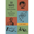 50 Ways to Teach Social Studies for Elementary Teachers - Paperback