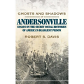 Ghosts and Shadows of Andersonville: Essays on the Secret Social Histories of America's Deadliest Prison