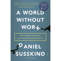 A World Without Work: Technology, Automation, and How We Should Respond - Paperback