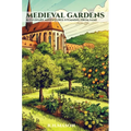 Medieval Gardens and Culinary Adventures Stemming from Same - Hardcover