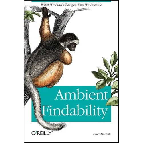 Ambient Findability: What We Find Changes Who We Become - Paperback