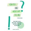 How do I use WhatsApp Calling?!: (Book 2) iPhone and Android - Paperback