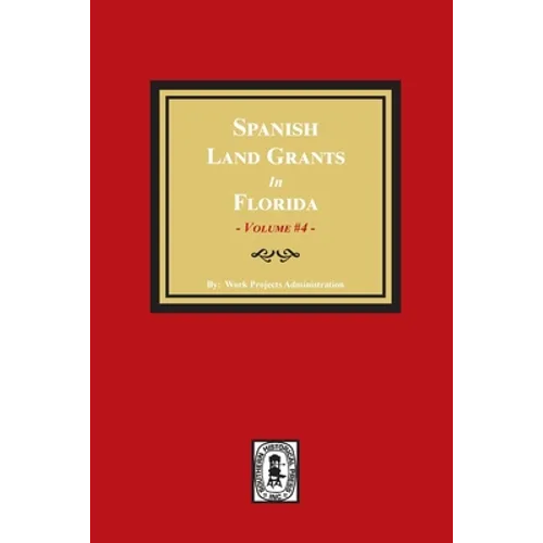 Spanish Land Grants in Florida, 1793-1797. (Volume #4)