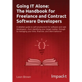 Going IT Alone: The Handbook for Freelance and Contract Software Developers - Paperback