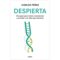 Despierta: Una Guía Para Tomar Consciencia Y Acceder a la Vida Que Mereces / Wake Up - Paperback