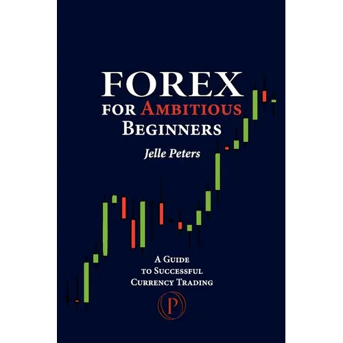 Forex For Ambitious Beginners: A Guide to Successful Currency Trading - Paperback