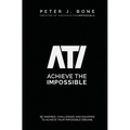 Achieve the Impossible: Be Inspired, Challenged and Equipped to Achieve your Impossible Dreams. - Paperback