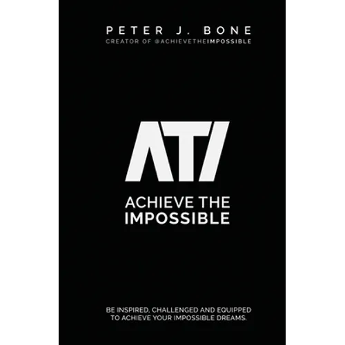 Achieve the Impossible: Be Inspired, Challenged and Equipped to Achieve your Impossible Dreams. - Paperback