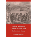 Indian Affairs in Colonial New York: The Seventeenth Century