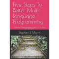Five Steps To Better Multi-language Programming: Simplicity In Multi-language Coding: C/C++, Java, Bash, and Python - Paperback