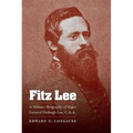 Fitz Lee: A Military Biography of Major General Fitzhugh Lee, C.S.A.