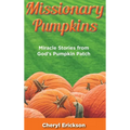 Missionary Pumpkins: Miracles Stories from God's Pumpkin Patch - Hardcover