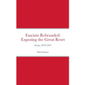 Fascism Rebranded: exposing the Great Reset: Essays, 2018-2021 - Paperback