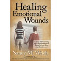 Healing Emotional Wounds: A Story of Overcoming the Long Hard Road to Recovery from Abuse and Abandonment - Paperback