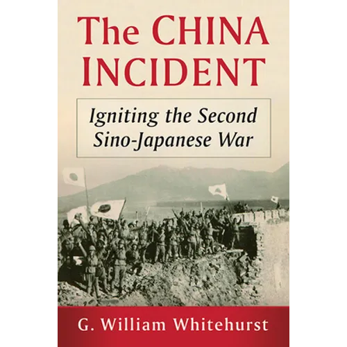 The China Incident: Igniting the Second Sino-Japanese War - Paperback