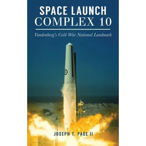 Space Launch Complex 10: Vandenberg's Cold War National Landmark