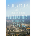Silicon Valley and the Environmental Inequalities of High-Tech Urbanism: Volume 9 - Paperback