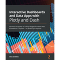 Interactive Dashboards and Data Apps with Plotly and Dash: Harness the power of a fully fledged frontend web framework in Python - no JavaScript requi - Paperback