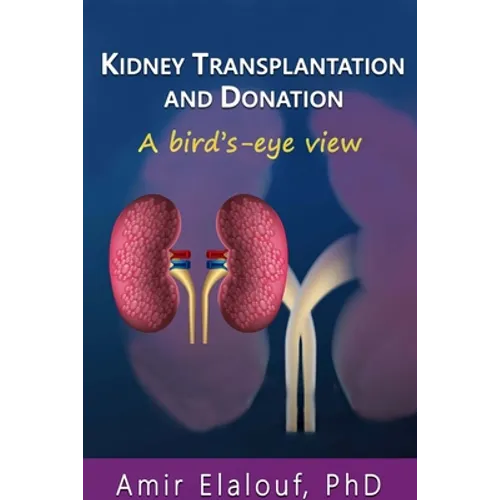 Kidney Transplantation and Donation: A Bird's-Eye View - Paperback