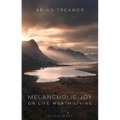 Melancholic Joy: On Life Worth Living - Paperback