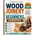 Wood Joinery for Beginners Handbook: The Essential Joinery Guide with Tools, Techniques, Tips and Starter Projects - Paperback