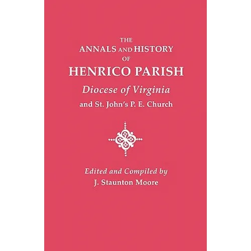 Annals and History of Henrico Parish, Diocese of Virginia, and St. John's P.E. Church
