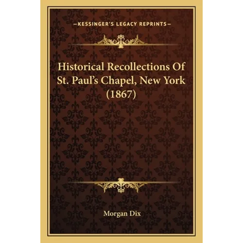 Historical Recollections Of St. Paul's Chapel, New York (1867)