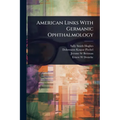 American Links With Germanic Ophthalmology