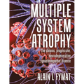 Multiple System Atrophy: The chronic, progressive, neurodegenerative synucleinopathic disease - Paperback