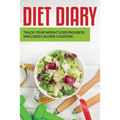 Diet Diary: Track Your Weight Loss Progress (includes Calorie Counter) - Paperback
