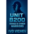 Unit 8200: Israel's Cyber Warriors
