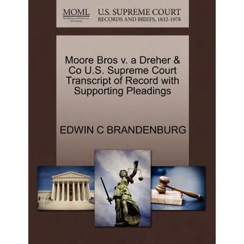 Moore Bros V. a Dreher & Co U.S. Supreme Court Transcript of Record with Supporting Pleadings