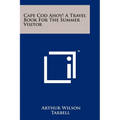 Cape Cod Ahoy! a Travel Book for the Summer Visitor