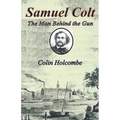 Samuel Colt The Man Behind the Gun - Paperback