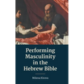 Performing Masculinity in the Hebrew Bible - Hardcover