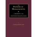 The Pioneers of Massachusetts, A Descriptive List, Drawn from Records of the Colonies, Towns and Churches, and other Contemporaneous Documents