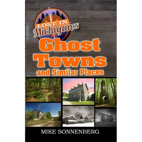 Lost In Michigan's Ghost Towns and Similar Places - Paperback