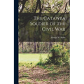 The Catawba Soldier of the Civil War
