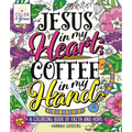 Color & Grace: Jesus in My Heart, Coffee in My Hand: A Coloring Book of Faith and Hope - Paperback