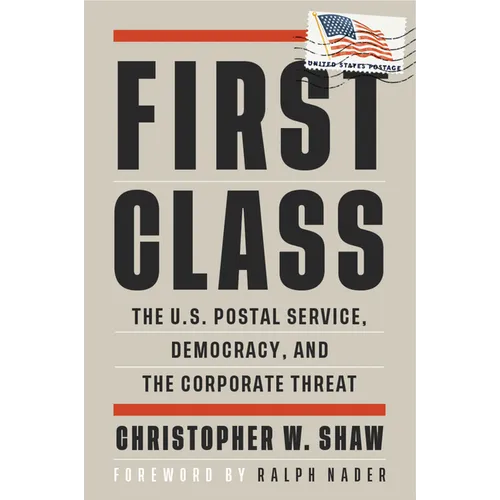 First Class: The U.S. Postal Service, Democracy, and the Corporate Threat - Paperback