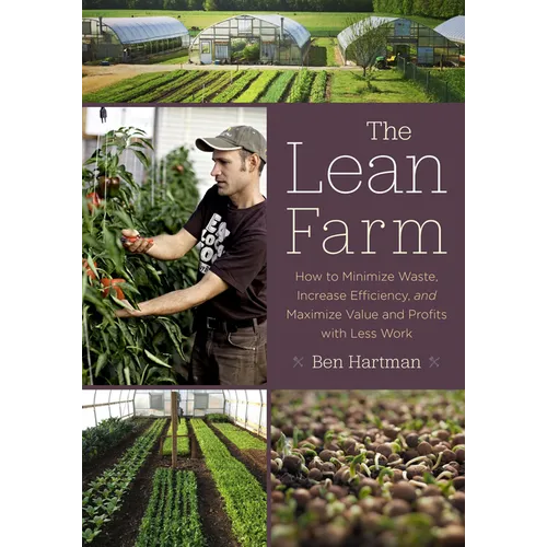 The Lean Farm: How to Minimize Waste, Increase Efficiency, and Maximize Value and Profits with Less Work - Paperback