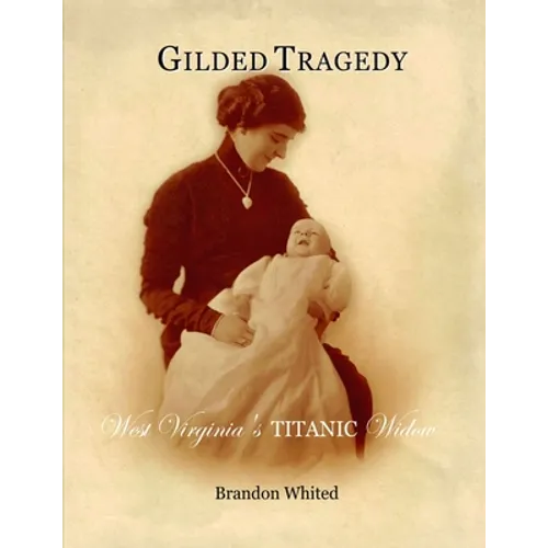 Gilded Tragedy: West Virginia's Titanic Widow - Paperback