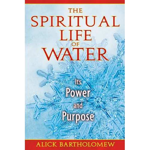 The Spiritual Life of Water: Its Power and Purpose - Paperback