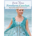 First Time Freeform Crochet: Step-By-Step Basics - Paperback