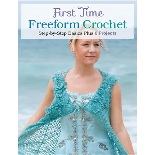 First Time Freeform Crochet: Step-By-Step Basics - Paperback